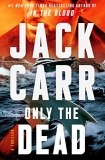 Jack Carr Only The Dead A Thriller 