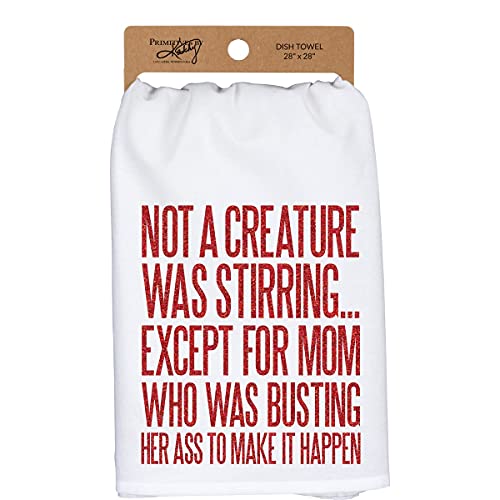 Primitives by Kathy Kitchen Towel-Not a Creature was Stirring Except Mom Who was Busting Her Ass to Make it Happen