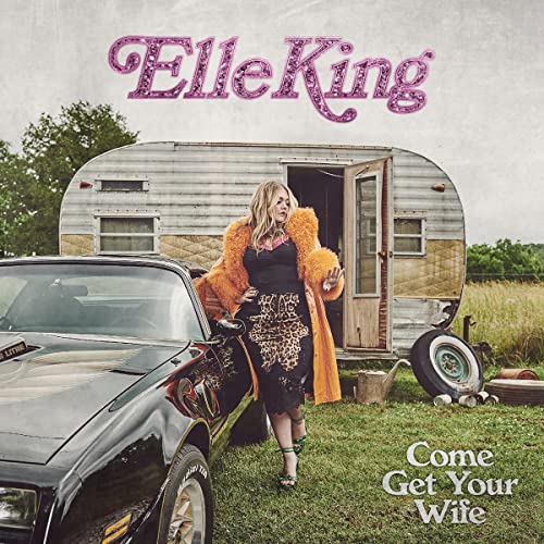 Elle King Come Get Your Wife 