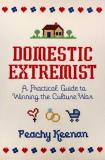 Peachy Keenan Domestic Extremist A Practical Guide To Winning The Culture War 