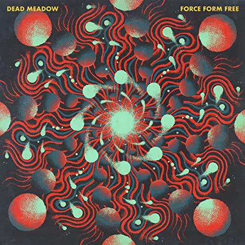 Dead Meadow/Force Form Free