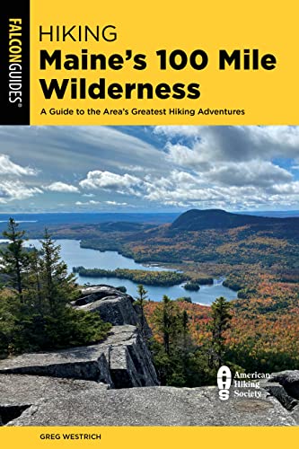 Greg Westrich/Hiking Maine's 100 Mile Wilderness@A Guide to the Area's Greatest Hiking Adventures