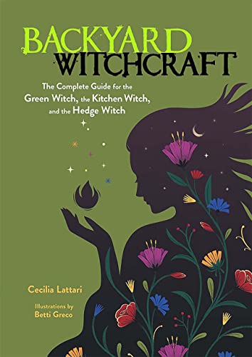 Greco, Betti Lattari, Cecilia/Backyard Witchcraft: The Complete Guide For The Gr