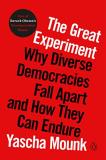 Yascha Mounk The Great Experiment Why Diverse Democracies Fall Apart And How They C 