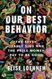 Elise Loehnen On Our Best Behavior The Seven Deadly Sins And The Price Women Pay To 