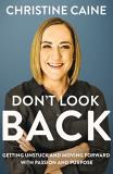 Christine Caine Don't Look Back Getting Unstuck And Moving Forward With Passion A 
