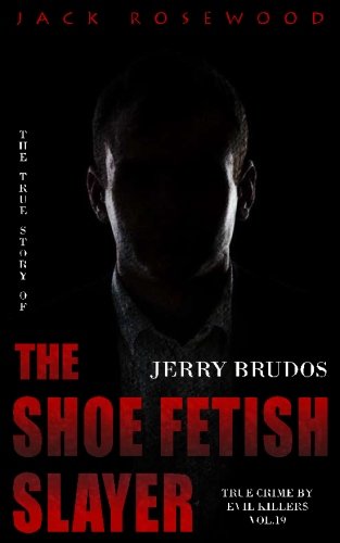Jack Rosewood/Jerry Brudos@ The True Story of The Shoe Fetish Slayer: Histori
