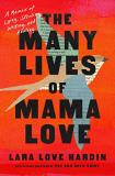 Lara Love Hardin The Many Lives Of Mama Love A Memoir Of Lying Stealing Writing And Healing 