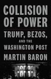 Martin Baron Collision Of Power Trump Bezos And The Washington Post 