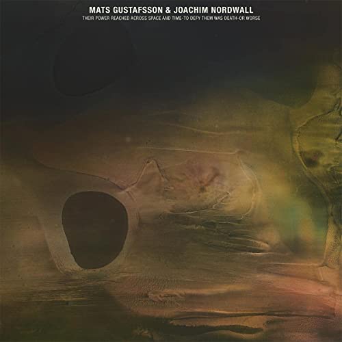 Mats Gustafsson & Joachim Nordwall/THEIR POWER REACHED ACROSS SPACE & TIME-TO DEFY THEM WAS DEATH-OR WORSE@w/ download card