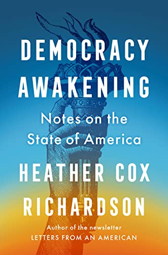 Heather Cox Richardson Democracy Awakening Notes On The State Of America 