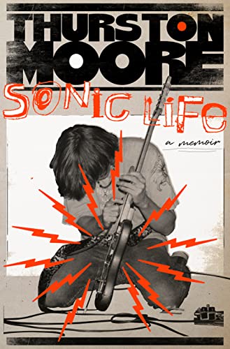 Thurston Moore Sonic Life A Memoir 