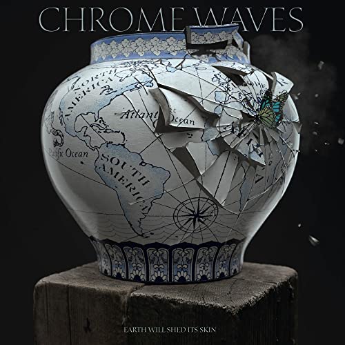 Chrome Waves/Earth Will Shed Its Skin
