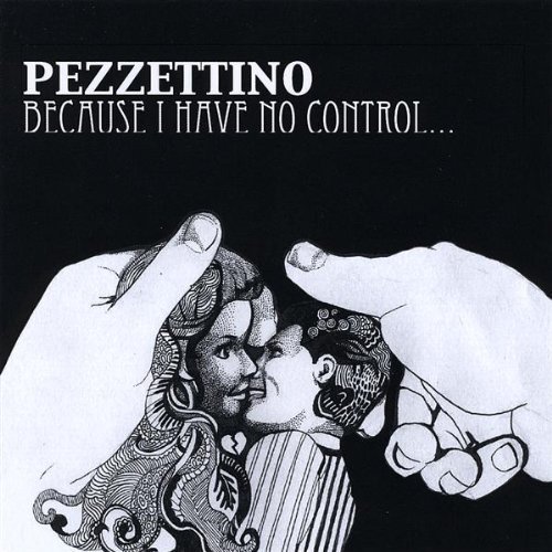 Pezzettino/Because I Have No Control