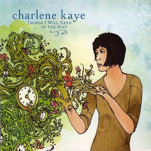 Charlene Kaye/Things I Will Need In The Past