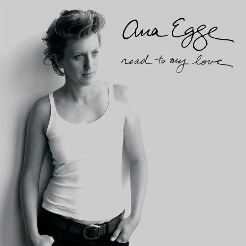 Ana Egge/Road To My Love