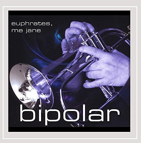Bipolar/Euphrates Me Jane