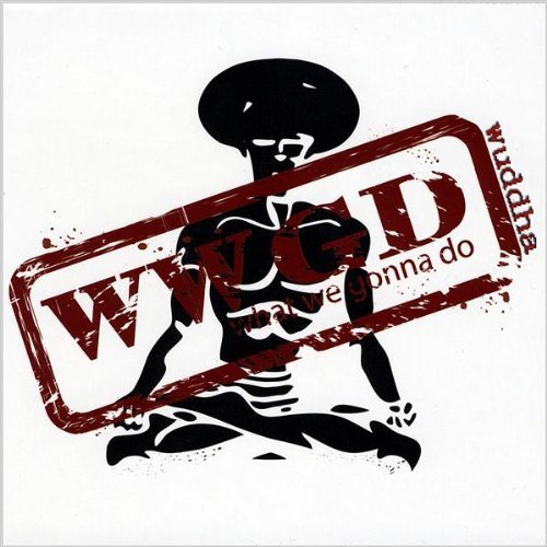 Wuddha/Wwgd (What We Gonna Do)
