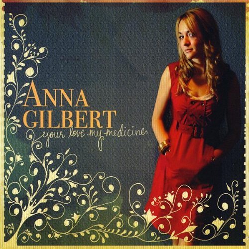 Anna Gilbert/Your Love My Medicine
