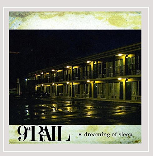 9th Rail/Dreaming Of Sleep@Local