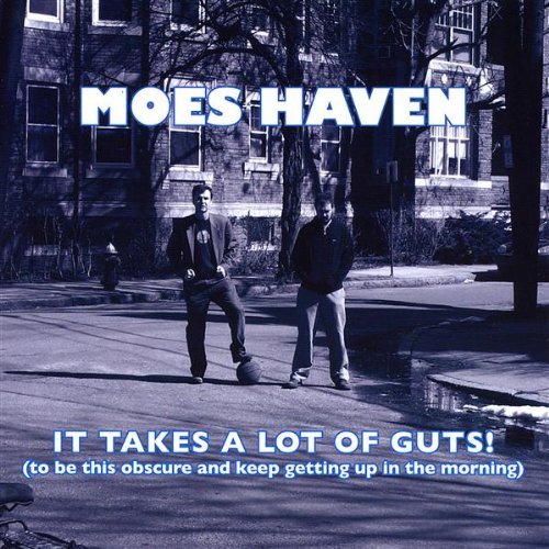 Moes Haven/It Takes A Lot Of Guts!