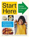 Sohla El Waylly Start Here Instructions For Becoming A Better Cook A Cookbo 