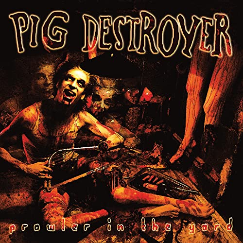 Pig Destroyer/Prowler In The Yard