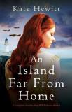 Kate Hewitt An Island Far From Home A Completely Heartbreaking Wwii Historical Novel 