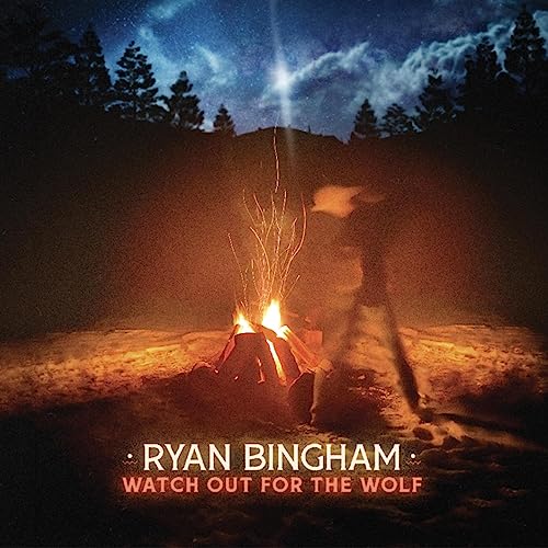 Ryan Bingham/Watch Out For The Wolf
