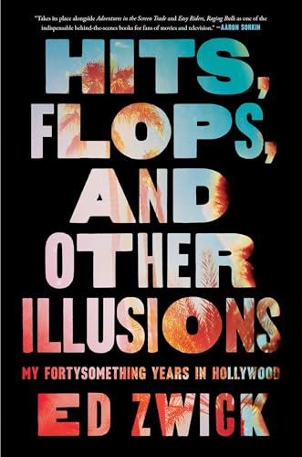 Ed Zwick/Hits, Flops, and Other Illusions@ My Fortysomething Years in Hollywood