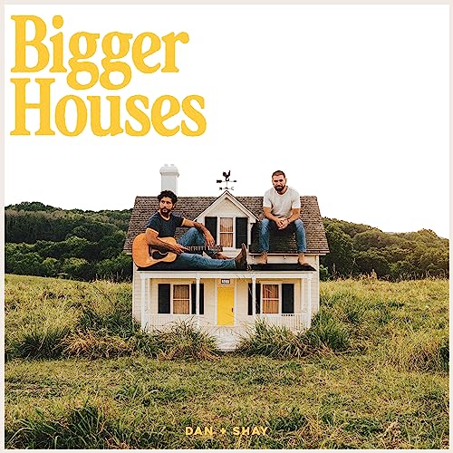 Dan + Shay/Bigger Houses