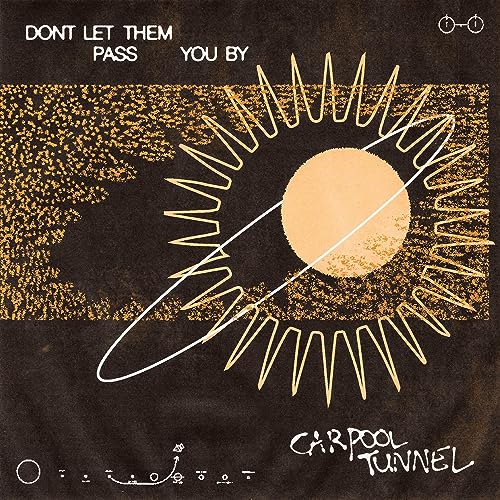 Carpool Tunnel/Dont Let Them Pass You By