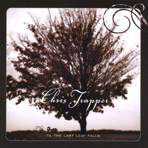 Chris Trapper/Til The Last Leaf Falls
