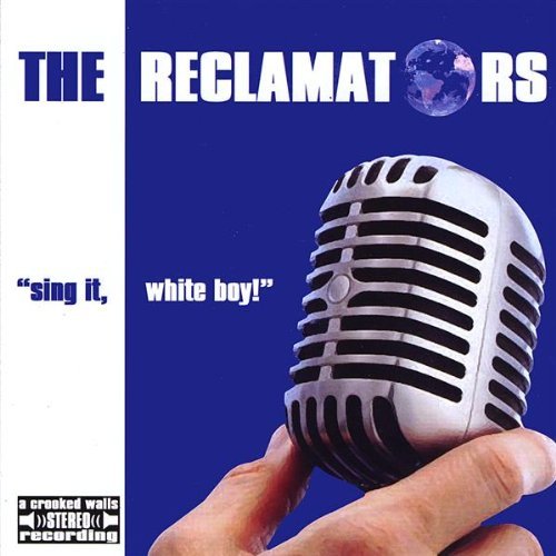 Reclamators/Sing It White Boy!