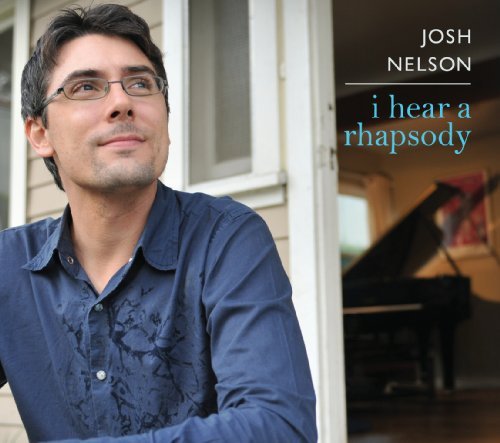 Josh Nelson/I Hear A Rhapsody@Digipak