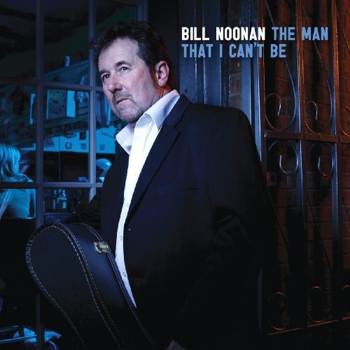 Bill Noonan/Man That I Can'T Be