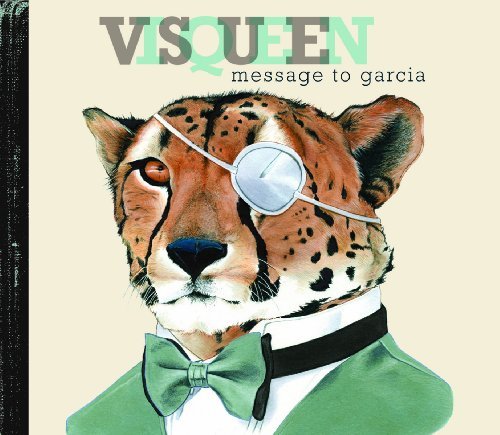 Visqueen/Message To Garcia