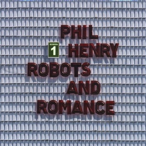 Phil Henry/Robots & Romance