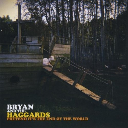 Bryan & The Haggards/Pretend It's The End Of The Wo