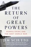 Jim Sciutto The Return Of Great Powers Russia China And The Next World War 