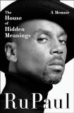 Rupaul The House Of Hidden Meanings A Memoir 