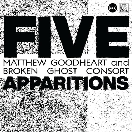 Matthew Goodheart & Broken Ghost Consort/Five Apparitions