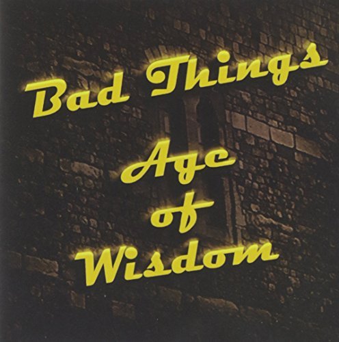 Bad Things/Age Of Wisdom