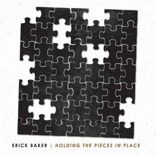 Erick Baker/Holding The Pieces In Place