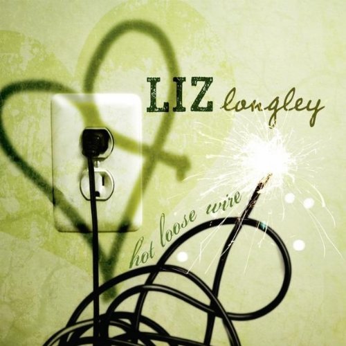 Liz Longley Hot Loose Wire 