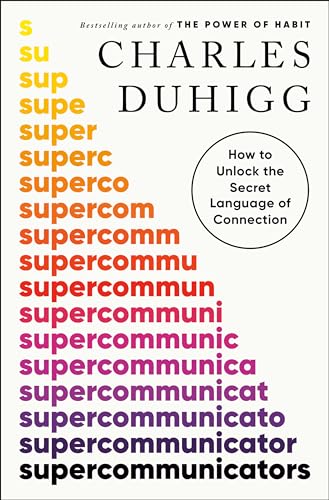 Charles Duhigg Supercommunicators How To Unlock The Secret Language Of Connection 