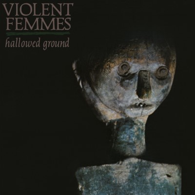 Violent Femmes/Hallowed Ground