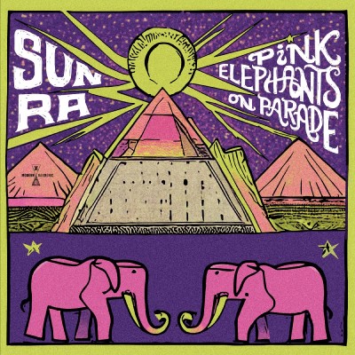 Sun Ra/Pink Elephants On Parade