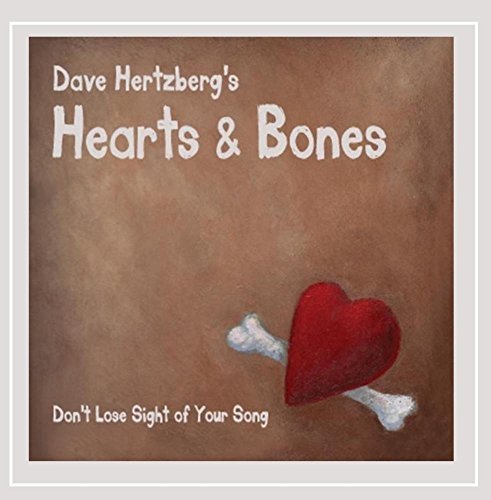 Dave Hertzberg's Hearts & Bones/Don'T Lose Sight Of Your Song