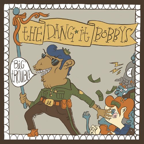 Dang-It Bobbys/Big Trouble